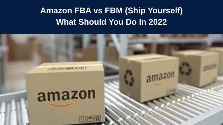 PPT - Amazon FBA Vs FBM PowerPoint Presentation, Free Download - ID ...