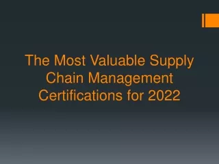 The Most Valuable Supply Chain Management Certifications for 2022