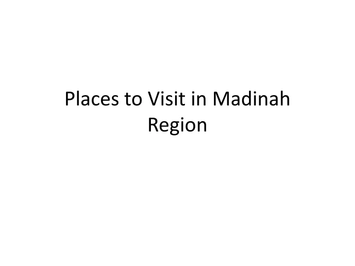 places to visit in madinah region