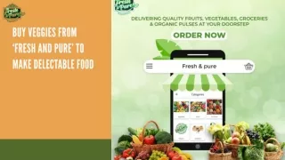 BUY VEGGIES FROM FRESH AND PURE TO MAKE DELECTABLE FOOD