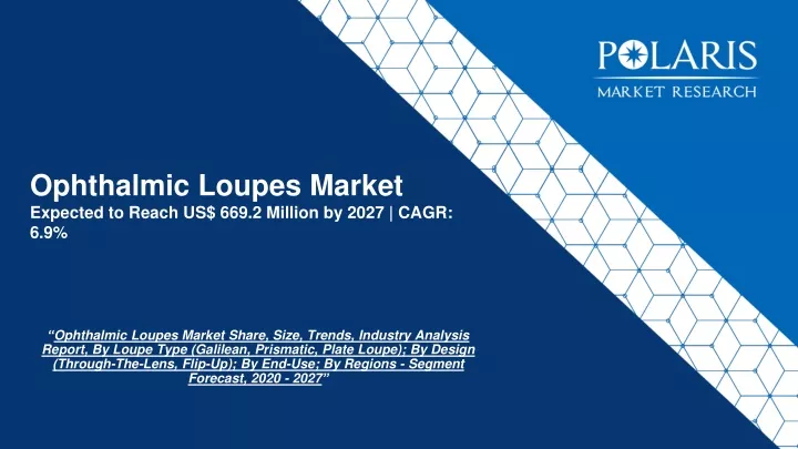 ophthalmic loupes market expected to reach us 669 2 million by 2027 cagr 6 9