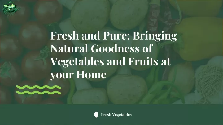 fresh and pure bringing natural goodness