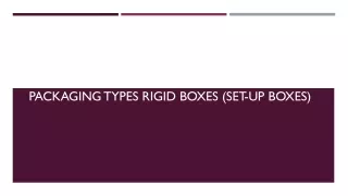 Packaging Types Rigid Boxes (Set-up Boxes)