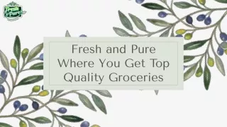 Fresh and Pure Where You Get Top Quality Groceries