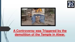A Controversy was Triggered by the demolition of the Temple in Alwar
