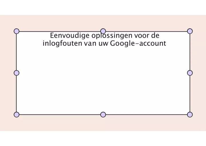 eenvoudige oplossingen voor de inlogfouten van uw google account