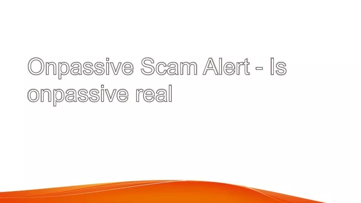 onpassive scam alert is onpassive real
