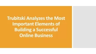 Trubitski Analyzes Elements of Building a Successful Online Business