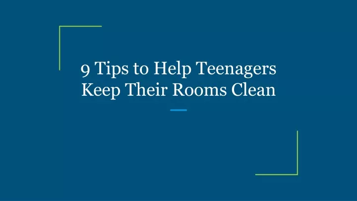 9 tips to help teenagers keep their rooms clean