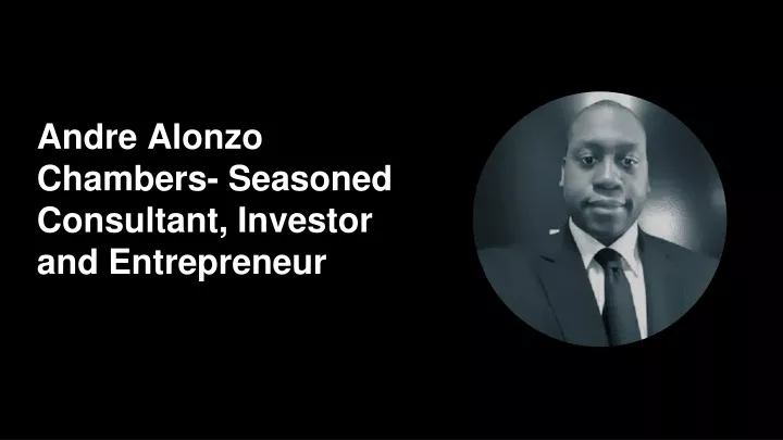 andre alonzo chambers seasoned consultant investor and entrepreneur