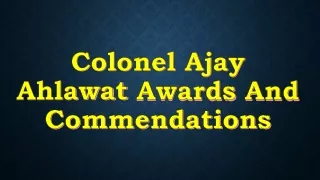 Details of Colonel Ajay Ahlawat Awards & Commendations