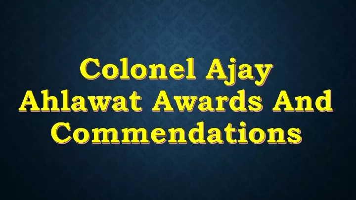 colonel ajay ahlawat awards and commendations