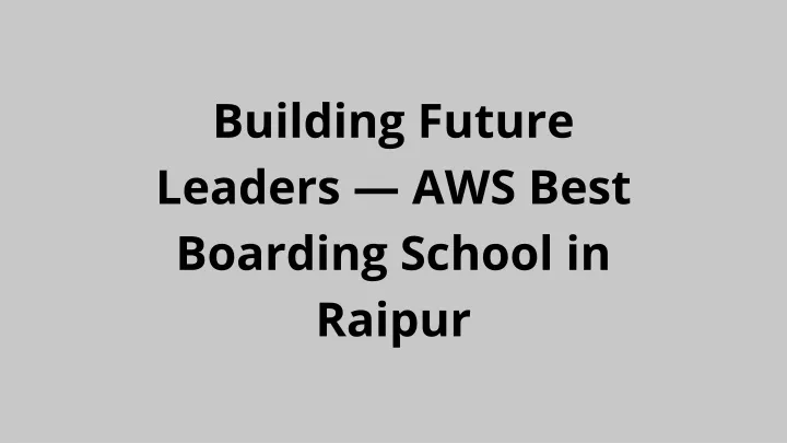 building future leaders aws best boarding school