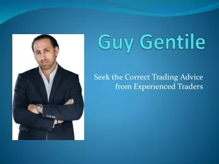 Guy Gentile - Seek the Correct Trading Advice from Experienced Traders
