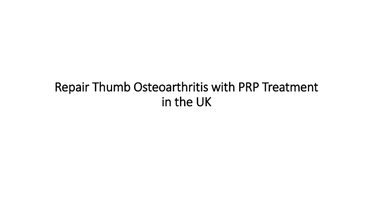 repair thumb osteoarthritis with prp treatment in the uk