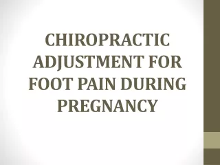 CHIROPRACTIC ADJUSTMENT FOR FOOT PAIN DURING PREGNANCY