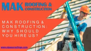 Mak Roofing & Construction Why Should You Hire Us