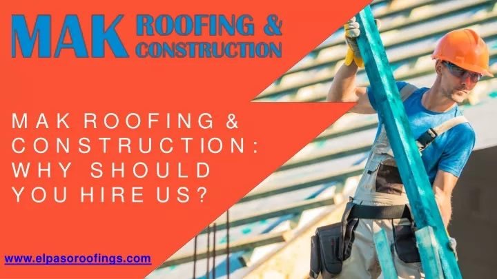 mak roofing c o n s t r u c t i o n why should