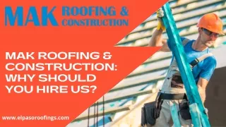 Mak Roofing & Construction Why Should You Hire Us