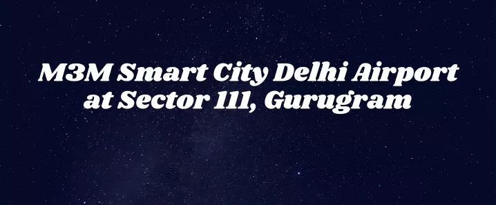 m3m smart city delhi airport at sector