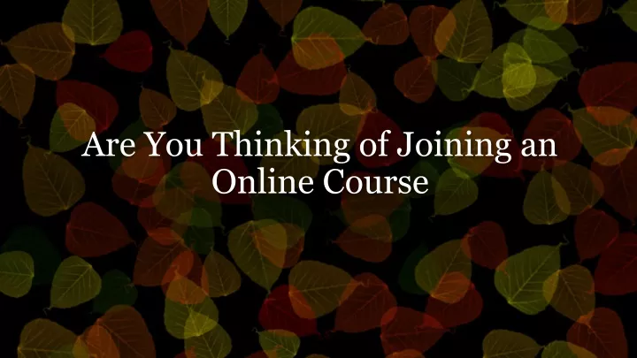 are you thinking of joining an online course