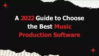 A 2022 Guide to Choose the Best Music Production Software