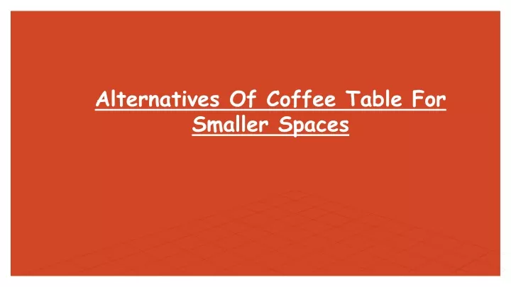 alternatives of coffee table for smaller spaces