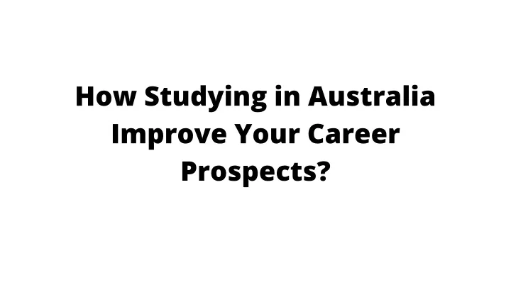 how studying in australia improve your career
