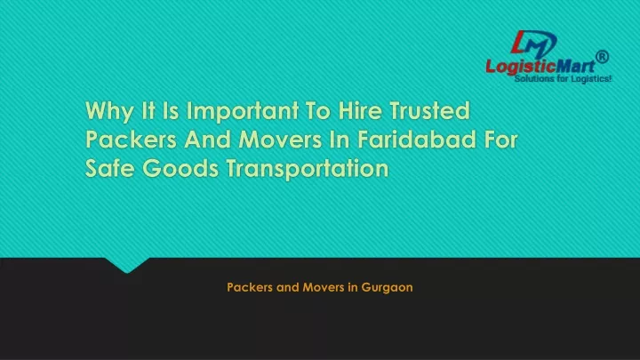 why it is important to hire trusted packers and movers in faridabad for safe goods transportation