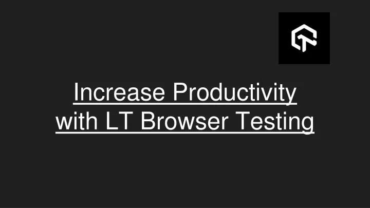 increase productivity with lt browser testing