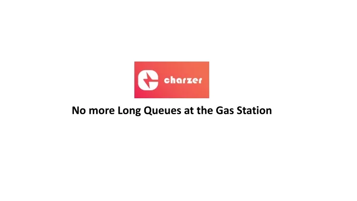 no more long q ueues at the gas s tation