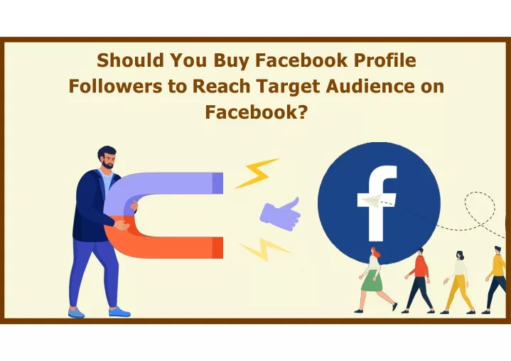 should you buy facebook profile followers to reach target audience on facebook