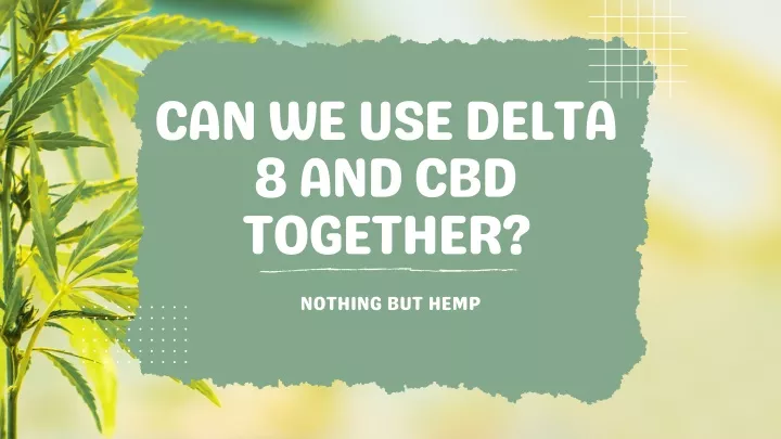 can we use delta 8 and cbd together