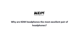 Why are KDM headphones the most excellent pair of headphones