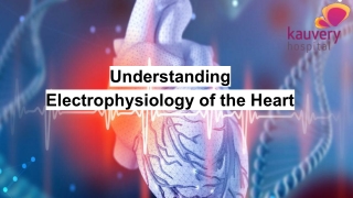 Understanding Electrophysiology of the Heart
