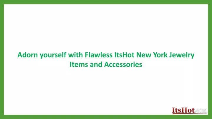 adorn yourself with flawless itshot new york