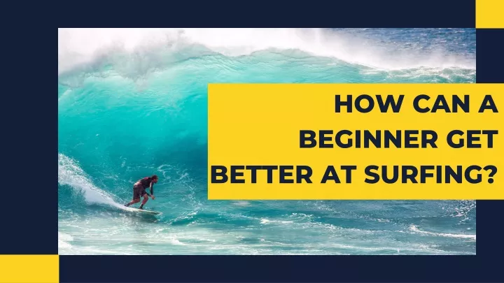 how can a beginner get better at surfing