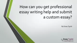 how can you get professional essay writing help and submit a custom essay