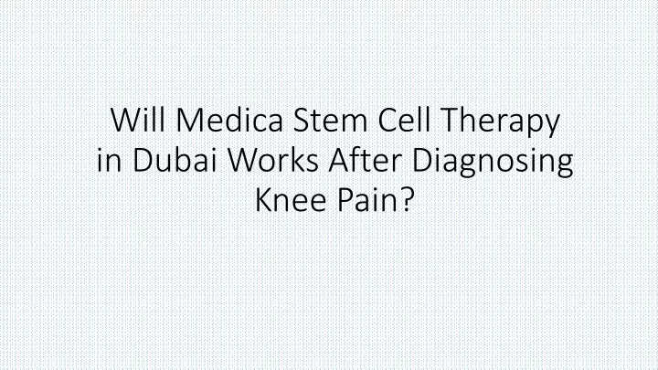 will medica stem cell therapy in dubai works