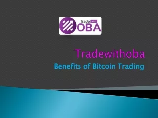 Bitcoin Benefits with Tradewithoba.com
