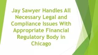 Jay Sawyer Handles All Necessary Legal and Compliance Issues With Appropriate Financial Regulatory Body in Chicago
