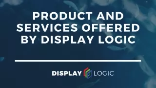 Product and Services Offered By Display Logic