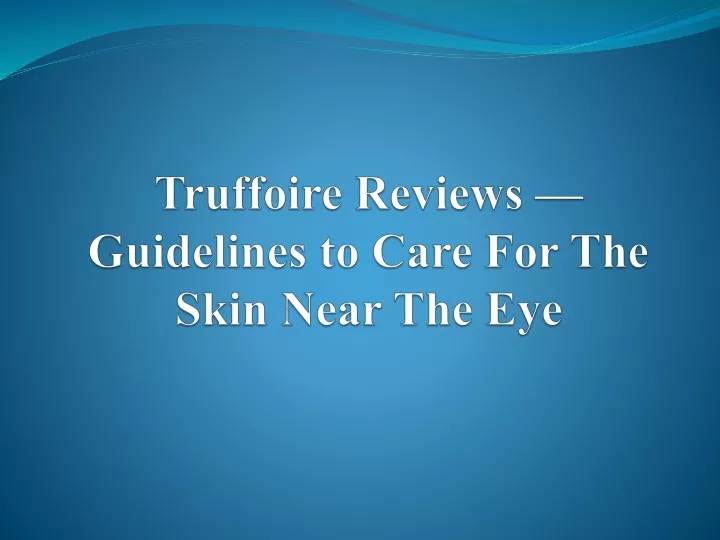 truffoire reviews guidelines to care for the skin near the eye