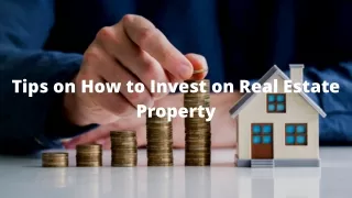 Tips on How to Invest on Real Estate Property