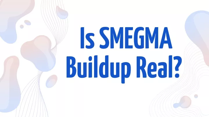 is smegma buildup real