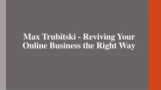 Max Trubitski - Reviving Your Online Business the Right Way