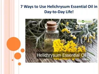 7 Ways to Use Helichrysum Essential Oil in Day-to-Day Life!
