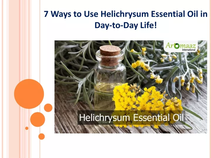 7 ways to use helichrysum essential