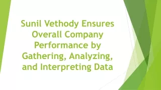 sunil vethody ensures overall company performance by gathering analyzing and interpreting data