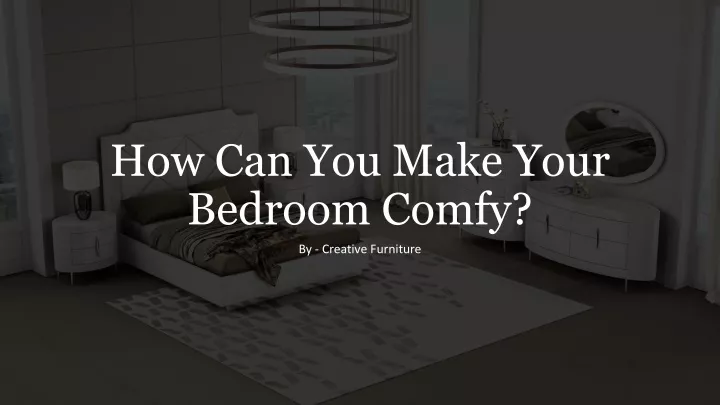 how can you make your bedroom comfy